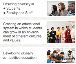 Ensuring diversity in Students, Faculty and Staff / Creating an educational system in which students can grow in an environment of different cultures and values. / Developing globally competitive education