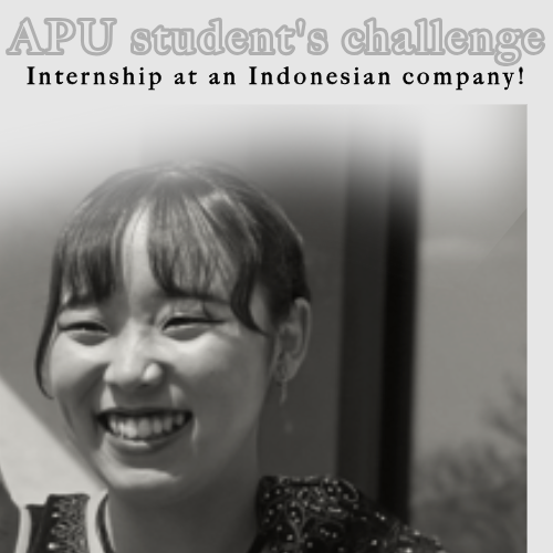 An APU student's challenge: Internship at an Indonesian company!