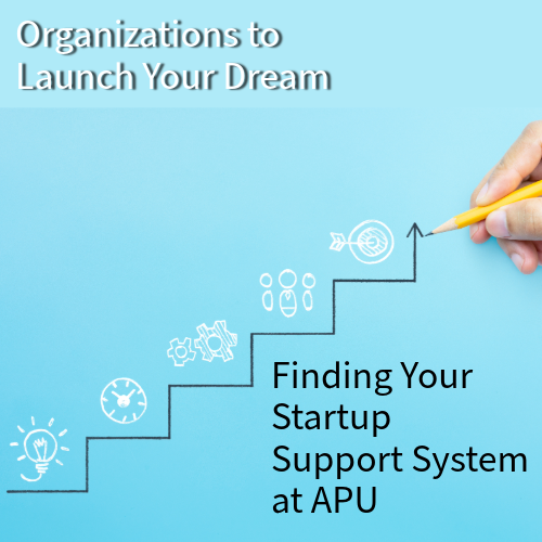 Finding Your Startup Support System at APU: Organizations to Launch Your Dream