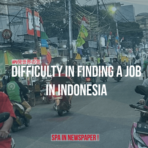 The Difficulty in Finding a Job in Indonesia : A Window to the World from APU