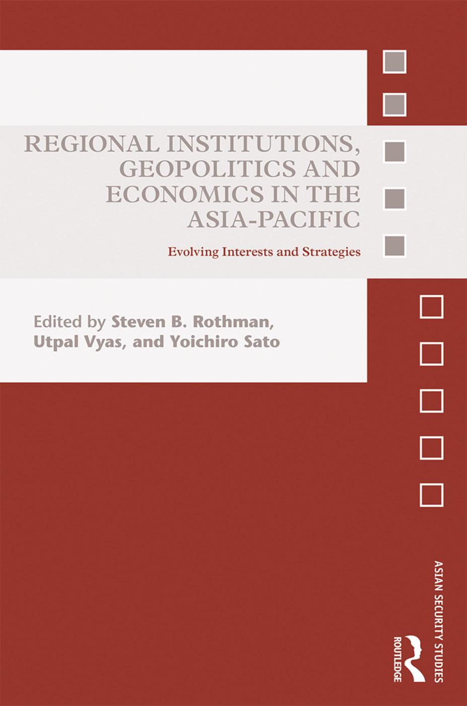 Regional Institutions, Geopolitics and Economics in the Asia-Pacific: Evolving Interests and Strategies